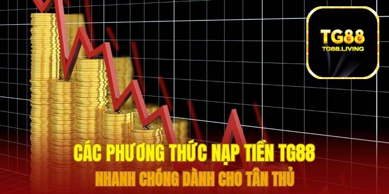 Các phương thức nạp tiền TG88 nhanh chóng dành cho tân thủ 