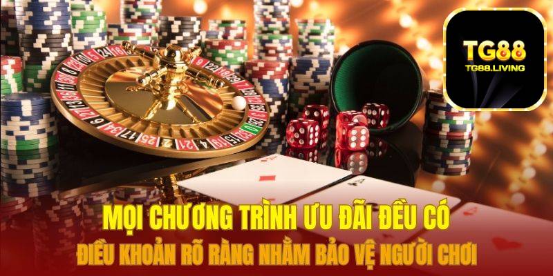 DG Live Casino TG88 3 Mọi chương trình ưu đãi đều có điều khoản rõ ràng nhằm bảo vệ người chơi