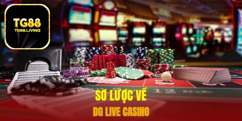DG Live Casino TG88 2 Sơ lược về Dg Live Casino
