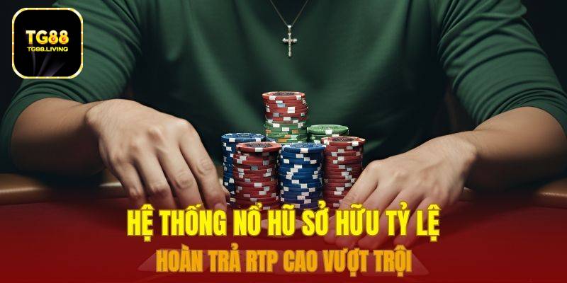 Hệ thống Nổ hũ sở hữu tỷ lệ hoàn trả RTP cao vượt trội